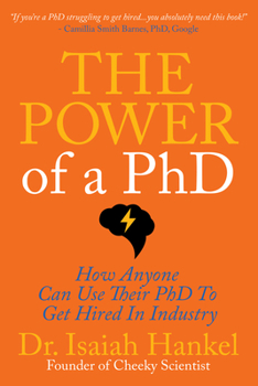 Paperback The Power of a PhD: How Anyone Can Use Their PhD to Get Hired in Industry Book