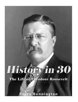 Paperback History in 30: The Life of Theodore Roosevelt Book