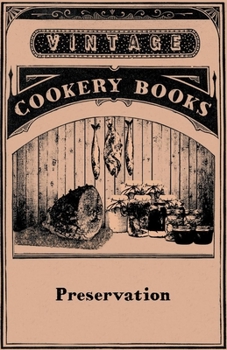 Paperback Preservation Jam Making, Jelly Making, Marmalade Making, Pickles, Chutneys & Sauces, Bottling Fruit, Finishing Preservation Work for Show Book