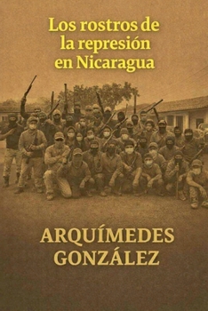 Los rostros de la represión en Nicaragua (Spanish Edition)