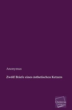 Paperback Zwolf Briefe Eines Asthetischen Ketzers [German] Book
