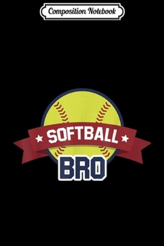 Composition Notebook: Softball Bro Sport Player Gift Brother Ball Journal/Notebook Blank Lined Ruled 6x9 100 Pages