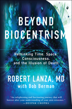 Hardcover Beyond Biocentrism: Rethinking Time, Space, Consciousness, and the Illusion of Death Book