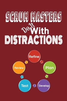 Paperback Scrum Masters Do It With Distractions: Scrum Master Notebook To Keep Track Of Important Meeting Notes and Action Items for Scrum Masters-Burgandy Cove Book