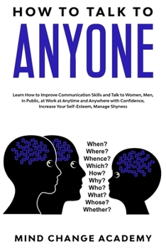 Paperback How to Talk to Anyone: Learn How to Improve Communication Skills and Talk to Women, Men, in Public, at Work at Anytime and Anywhere with Conf Book