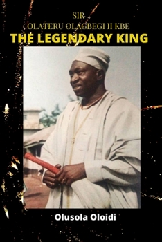 Paperback Sir OLATERU OLAGBEGI KBE - The Legendary King Book
