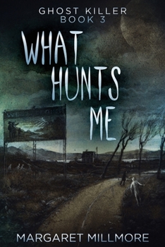 What Hunts Me: Large Print Edition - Book #3 of the Ghost Killer