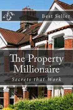 Paperback The Property Millionaire: Secrets that Work Book