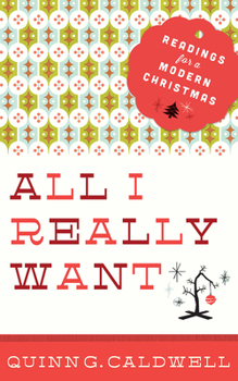Paperback All I Really Want: Readings for a Modern Christmas Book