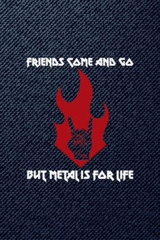 Friends Come And Go But Metal Is For Life: All Purpose 6x9 Blank Lined Notebook Journal Way Better Than A Card Trendy Unique Gift Denim Heavy Metal