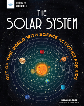 The Solar System: Out of This World with Science Activities for Kids - Book  of the Build it Yourself