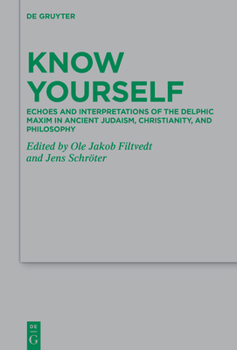 Hardcover Know Yourself: Echoes and Interpretations of the Delphic Maxim in Ancient Judaism, Christianity, and Philosophy Book