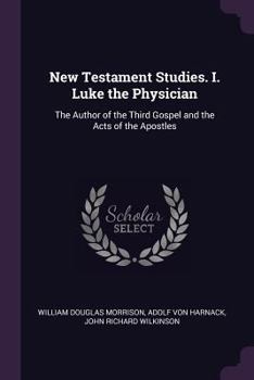 Paperback New Testament Studies. I. Luke the Physician: The Author of the Third Gospel and the Acts of the Apostles Book