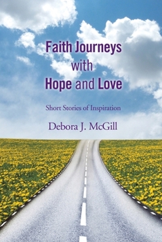 Faith Journeys with Hope and Love: Short Stories of Inspiration