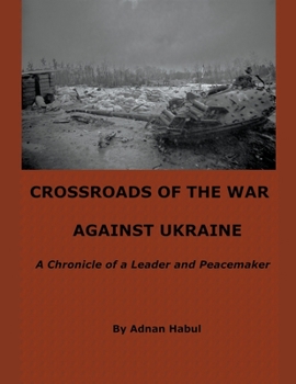 Paperback Crossroads of the War Against Ukraine - A Chronicle of a Leader and Peacemaker Book