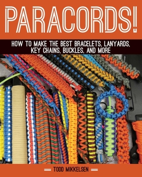 Hardcover Paracord!: How to Make the Best Bracelets, Lanyards, Key Chains, Buckles, and More Book