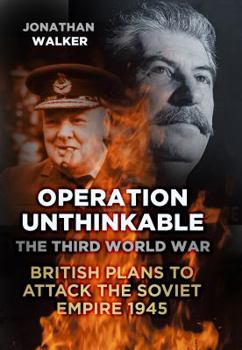 Hardcover Operation Unthinkable: The Third World War: British Plans to Attack the Soviet Empire 1945 Book