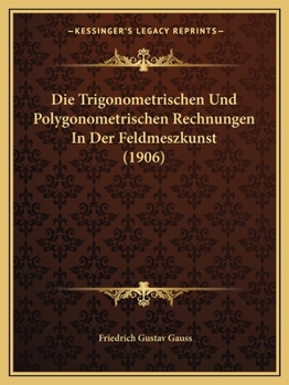 Paperback Die Trigonometrischen Und Polygonometrischen Rechnungen In Der Feldmeszkunst (1906) [German] Book