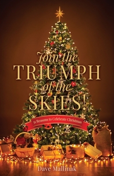 Paperback Join the Triumph of the Skies!: 31 Reasons to Celebrate Christmas Book