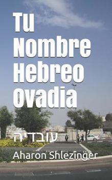 Paperback Tu Nombre Hebreo Ovadia: &#1506;&#1493;&#1489;&#1491;&#1497;&#1492; [Spanish] Book