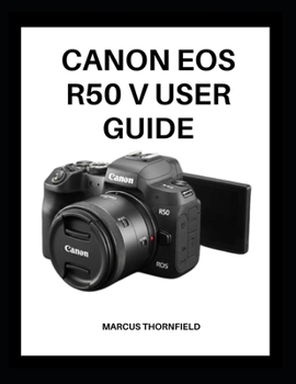 Paperback Canon EOS R50 V User Guide: Master Your Camera with Expert Tips and Techniques for Stunning Photos and Videos Book