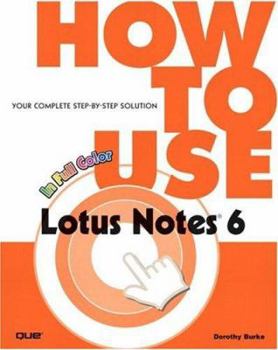 Paperback How to Use Lotus Notes 6: Your Complete Step-By-Step Solution Book