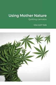 Hardcover Using Mother Nature: Quitting cannabis Book
