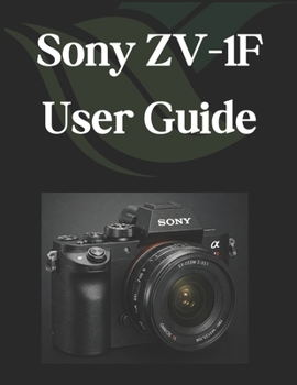 Paperback Sony ZV-1F User Guide: A Practical Guide to Photography and Videography with the ZV-1F Book