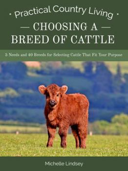 Paperback Choosing a Breed of Cattle: 5 Needs and 40 Breeds for Selecting Cattle That Fit Your Purpose (Practical Country Living) Book