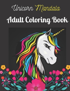 Paperback Unicorn Mandala Adult Coloring Book: Adult Coloring Book with Beautiful Unicorn Designs for Relaxation (Unicorn Coloring Book for Adult) Book