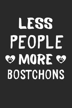 Less People More Bostchons: Lined Journal, 120 Pages, 6 x 9, Funny Bostchon Gift Idea, Black Matte Finish (Less People More Bostchons Journal)