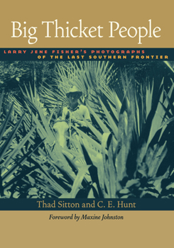 Hardcover Big Thicket People: Larry Jene Fisher's Photographs of the Last Southern Frontier Book