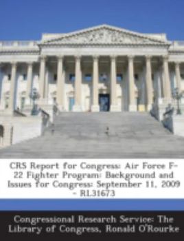 Paperback Crs Report for Congress: Air Force F-22 Fighter Program: Background and Issues for Congress: September 11, 2009 - Rl31673 Book