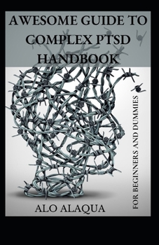 Paperback Awesome Guide To Complex PTSD Handbook For Beginners And Dummies [Large Print] Book