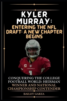Paperback Kyler Murray: Entering the NFL Draft: A New Chapter Begins : Conquering the College Football World: Heisman Winner and National Cham Book