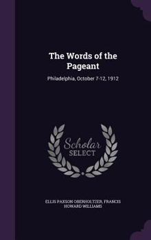 Hardcover The Words of the Pageant: Philadelphia, October 7-12, 1912 Book