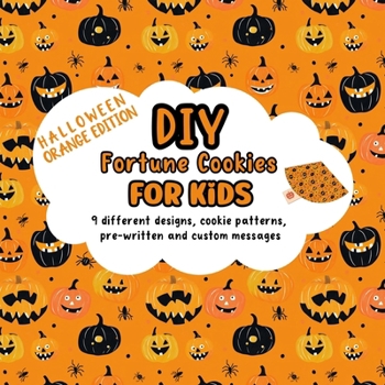 Paperback DIY Fortune Cookies for Kids: 9 different designs, cookie patterns, pre-written and custom messages: Halloween Orange Edition Book