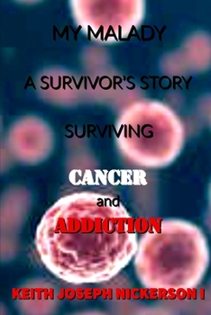 Paperback My Malady: A Survivor's Story: Surviving Cancer & Addiction Book