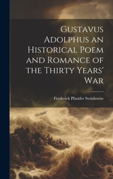 Hardcover Gustavus Adolphus an Historical Poem and Romance of the Thirty Years' War Book