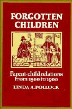 Hardcover Forgotten Children: Parent-Child Relations from 1500 to 1900 Book