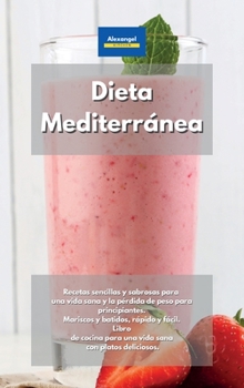 Hardcover Dieta Mediterránea: Recetas sencillas y sabrosas para una vida sana y la pérdida de peso para principiantes. Mariscos y batidos, rápido y fácil. Libro ... sana con platos deliciosos. (Spanish Edition) Book