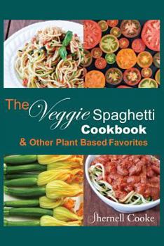 Paperback The Veggie Spagehtti Cookbook and Other Plant Based Favorites: Delicious Spiral Slicer Recipes Book