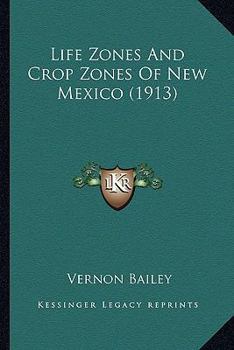 Paperback Life Zones And Crop Zones Of New Mexico (1913) Book