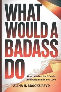 Paperback What Would a Badass Do: How to Defeat Self-Doubt and Design a Life You Love Book