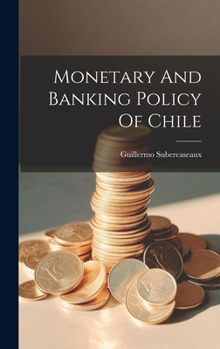 Hardcover Monetary And Banking Policy Of Chile Book