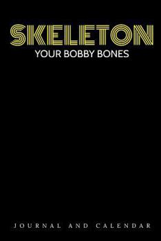 Paperback Skeleton Your Bobby Bones: Blank Lined Journal with Calendar for Bare Bones Freak Book