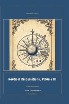 Nautical Disquisitions, Volume III (Global Navies Classics) (Spanish Edition)