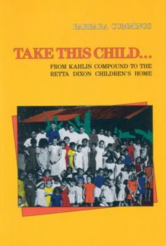Paperback Take This Child: From Kahlin Compound to the Retta Dixon Children's Home Book