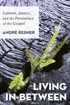 Hardcover Living In-Between: Lament, Justice, and the Persistence of the Gospel Book