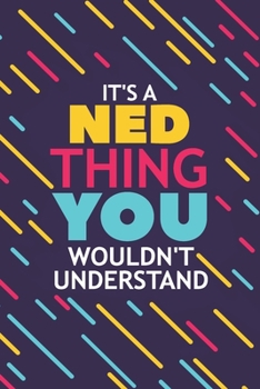 Paperback It's a Ned Thing You Wouldn't Understand: Lined Notebook / Journal Gift, 120 Pages, 6x9, Soft Cover, Matte Finish Book